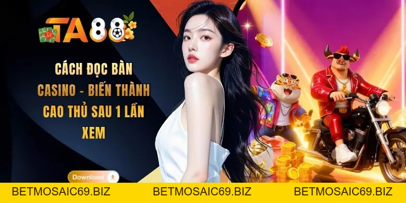 Cách Đọc Bàn Casino - Biến Thành Cao Thủ Sau 1 Lần Xem - BETMOSAIC69